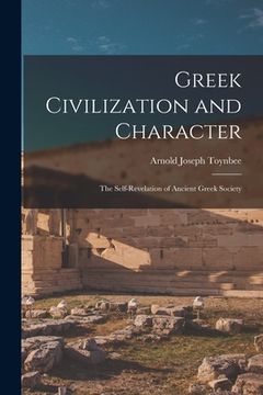 portada Greek Civilization and Character; the Self-revelation of Ancient Greek Society (in English)