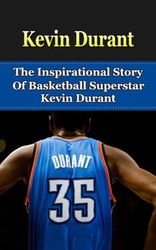 portada Kevin Durant: The Inspirational Story of Basketball Superstar Kevin Durant (Kevin Durant Unauthorized Biography, Oklahoma City Thunder, University of Texas, NBA Books)