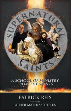Supernatural Saints: A School of Ministry from the Saints (en Inglés)