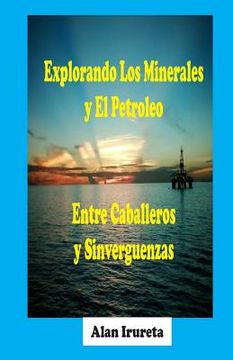 portada Explorando Los Minerales Y El Petroleo Entre Caballeros Y Sinverguenzas