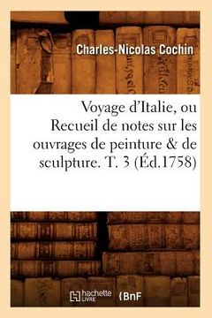 portada Voyage d'Italie, Ou Recueil de Notes Sur Les Ouvrages de Peinture & de Sculpture. T. 3 (Éd.1758) (in French)