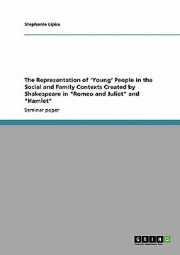 portada the representation of 'young' people in the social and family contexts created by shakespeare in "romeo and juliet" and "hamlet" (en Inglés)