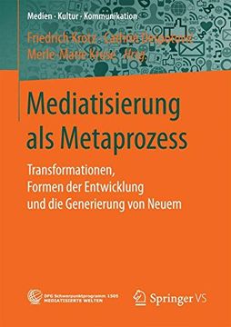 portada Mediatisierung als Metaprozess: Transformationen, Formen der Entwicklung und die Generierung von Neuem (Medien Kultur Kommunikation)