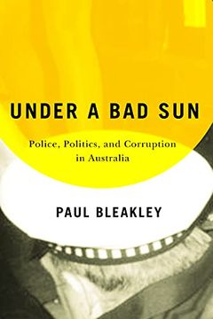 portada Under a Bad Sun: Police, Politics, and Corruption in Australia (en Inglés)