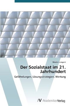 portada Der Sozialstaat im 21. Jahrhundert: Gefährdungen, Lösungsstrategien, Wertung