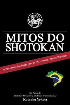 portada Mitos do Shotokan: As Repostas Proibidas Para os Mistérios do Karatê Shotokan (in Portuguese)