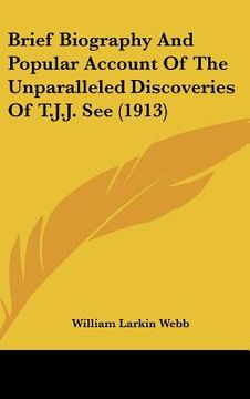 portada brief biography and popular account of the unparalleled discoveries of t.j.j. see (1913) (en Inglés)
