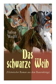 portada Das schwarze Weib (Historischer Roman aus dem Bauernkriege): Basiert auf wahren Begebenheiten (in German)