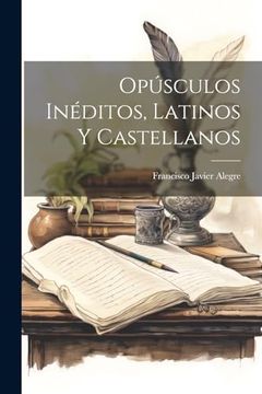 portada Opúsculos Inéditos, Latinos y Castellanos