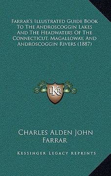 portada farrar's illustrated guide book to the androscoggin lakes and the headwaters of the connecticut, magalloway, and androscoggin rivers (1887) (in English)