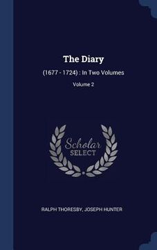 portada The Diary: (1677 - 1724): In Two Volumes; Volume 2 (in English)