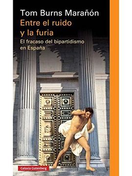 portada Entre el Ruido y la Furia: El Fracaso del Bipartidismo en España (in Spanish)