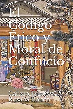portada El Código Etico y Moral de Confucio: 1 (Los Tres Códigos de Confucio) (in Spanish)