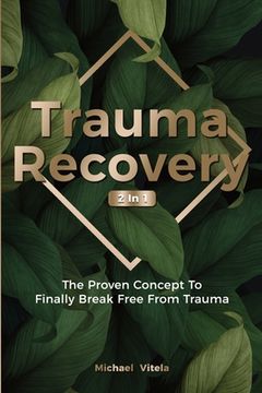 portada Trauma Recovery 2 In 1: The Proven Concept To Finally Break Free From Trauma (en Inglés)