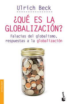 Que es la Globalizacion? Falacias del Globalismo, Respuestas a la Globalizacion - Ulrich Beck - Libro Físico