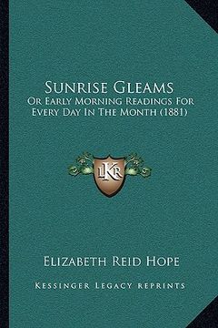 portada sunrise gleams: or early morning readings for every day in the month (1881) (en Inglés)