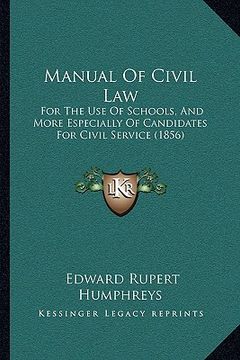 portada manual of civil law: for the use of schools, and more especially of candidates for civil service (1856) (en Inglés)