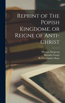 portada Reprint of The Popish Kingdome, or Reigne of Anti-christ (en Inglés)