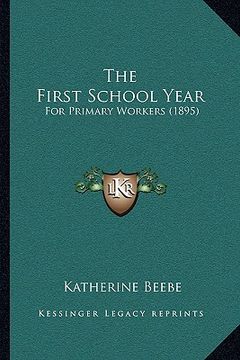 portada the first school year: for primary workers (1895) (en Inglés)