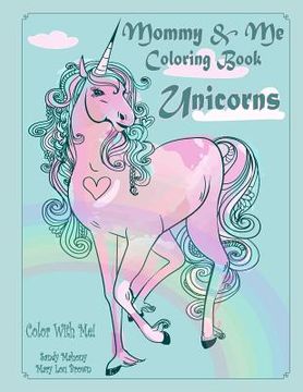 portada Color With Me! Mommy & Me Coloring Book: Unicorns (en Inglés)