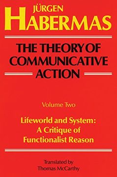 portada The Theory of Communicative Action: Volume 2: Lifeword and System: A Critique of Functionalist Reason: Lifeworld and System: A Critique of Functional Reason: 002 (en Inglés)