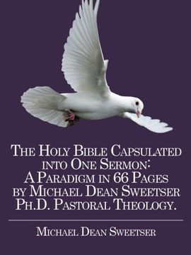 portada The Holy Bible Capsulated into One Sermon: A Paradigm in 66 Pages by Michael Dean Sweetser Ph.D. Pastoral Theology.