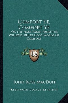 portada comfort ye, comfort ye: or the harp taken from the willows, being gods words of comfort (en Inglés)
