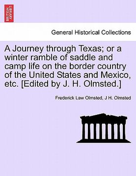 portada a   journey through texas; or a winter ramble of saddle and camp life on the border country of the united states and mexico, etc. [edited by j. h. olm