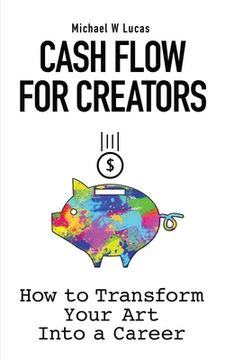 portada Cash Flow for Creators: How to Transform your Art into A Career (in English)