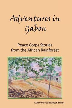 portada adventures in gabon: peace corps stories from the african rainforest (en Inglés)