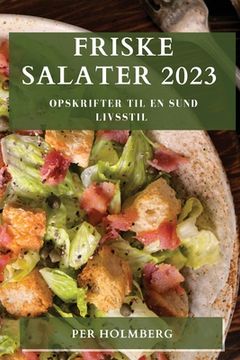 portada Friske Salater 2023: Opskrifter til en sund livsstil (in Danés)