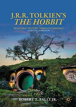 portada J. R. R. Tolkien's "The Hobbit": Realizing History Through Fantasy: A Critical Companion