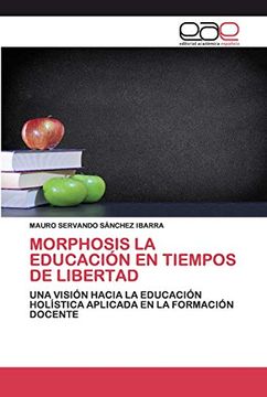 portada Morphosis la Educación en Tiempos de Libertad: Una Visión Hacia la Educación Holística Aplicada en la Formación Docente