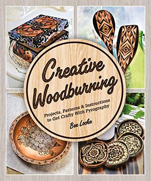 portada Creative Woodburning: Projects, Patterns and Instruction to get Crafty With Pyrography 