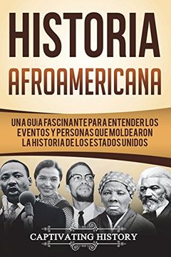 portada Historia Afroamericana: Una Guía Fascinante Para Entender los Eventos y Personas que Moldearon la Historia de los Estados Unidos (Libro en Español