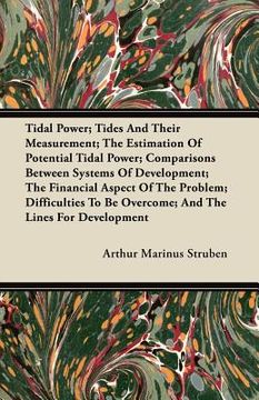 portada tidal power; tides and their measurement; the estimation of potential tidal power; comparisons between systems of development; the financial aspect of (in English)
