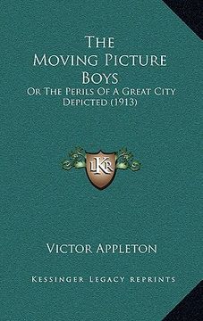 portada the moving picture boys: or the perils of a great city depicted (1913)