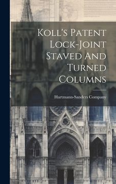 portada Koll's Patent Lock-joint Staved And Turned Columns (en Inglés)