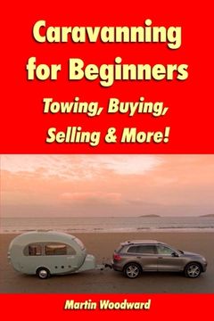 portada Caravanning for Beginners: Towing, Buying, Selling & More! (in English)