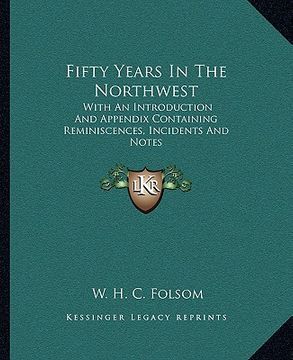 portada fifty years in the northwest: with an introduction and appendix containing reminiscences, incidents and notes (en Inglés)