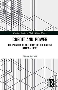 portada Credit and Power: The Paradox at the Heart of the British National Debt (Routledge Studies in Modern British History) (en Inglés)