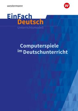 portada Computerspiele im Deutschunterricht: Klassen 5 - 13. Einfach Deutsch Unterrichtsmodelle (in German)