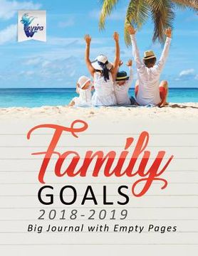 portada Family Goals 2018-2019 Big Journal with Empty Pages (in English)