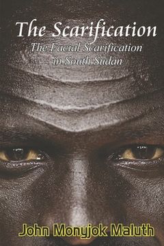 portada The Scarification: The Facial Scarification in South Sudan (en Inglés)
