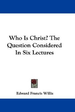 portada who is christ? the question considered in six lectures (en Inglés)