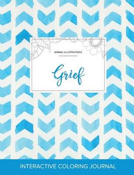 portada Adult Coloring Journal: Grief (Animal Illustrations, Watercolor Herringbone) (in English)