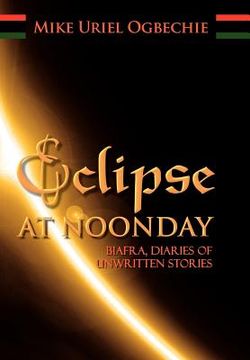 portada eclipse at noonday: biafra, diaries of unwritten stories