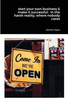 portada start your own business & make it successful. In the harsh reality, where nobody cares