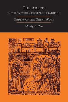 portada The Adepts in the Western Esoteric Tradition: Orders of the Great Work [Alchemy] (en Inglés)