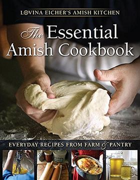 portada The Essential Amish Cookbook: Everyday Recipes from Farm and Pantry (Lovina Eicher's Amish Kitchen) (in English)